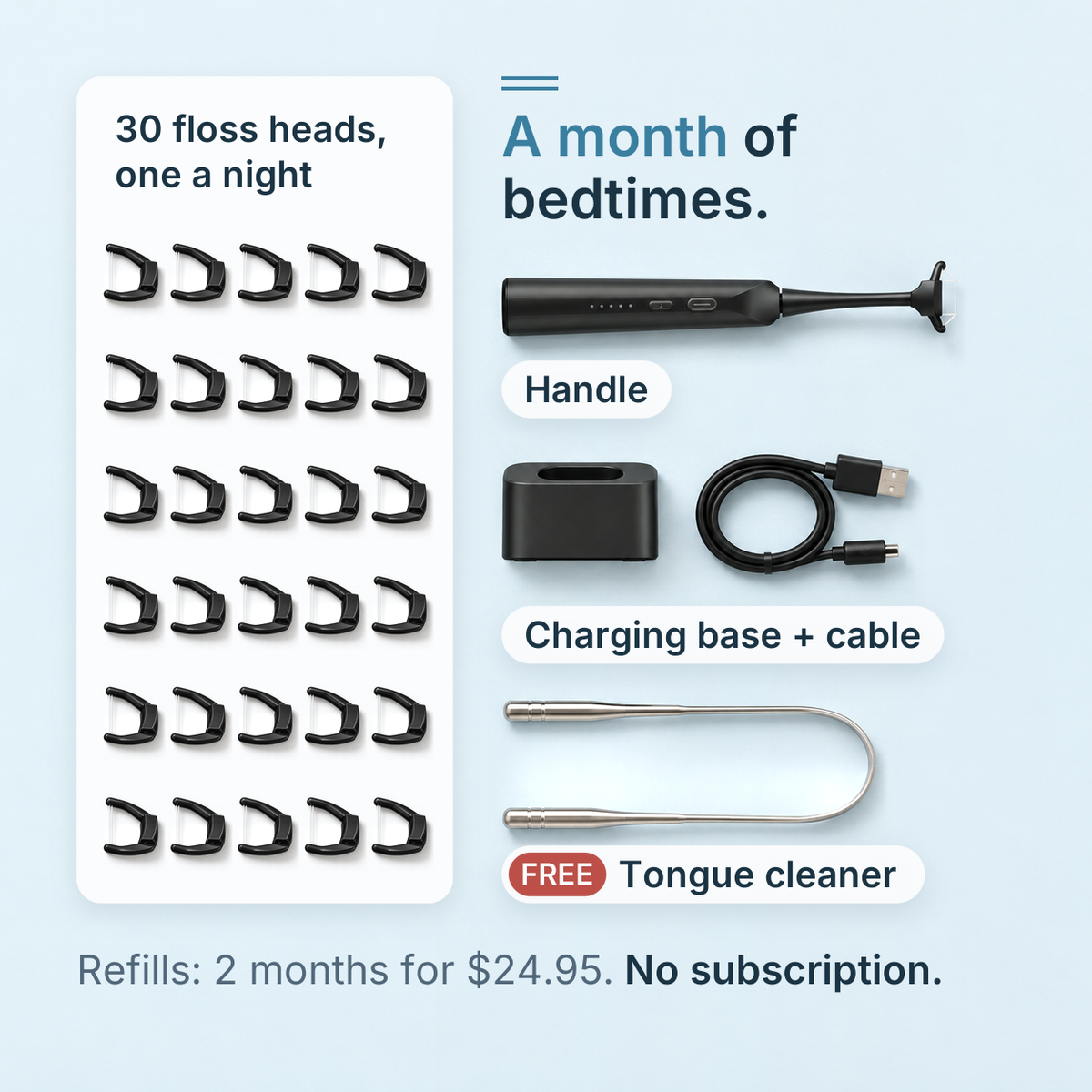 What's in the box: handle, charging base and cable, 30 floss heads and a free tongue cleaner.